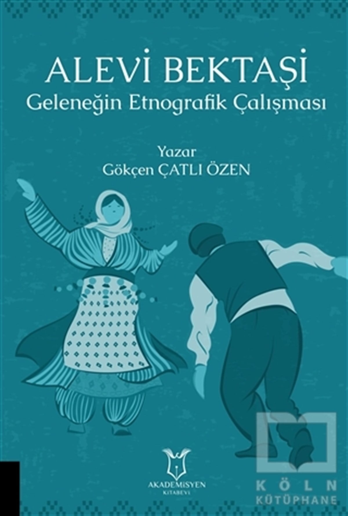 Gökçen Çatlı ÖzenAlevilik & Bektaşilik KitaplarıAlevi Bektaşi - Geleneğin Etnografik Çalışması