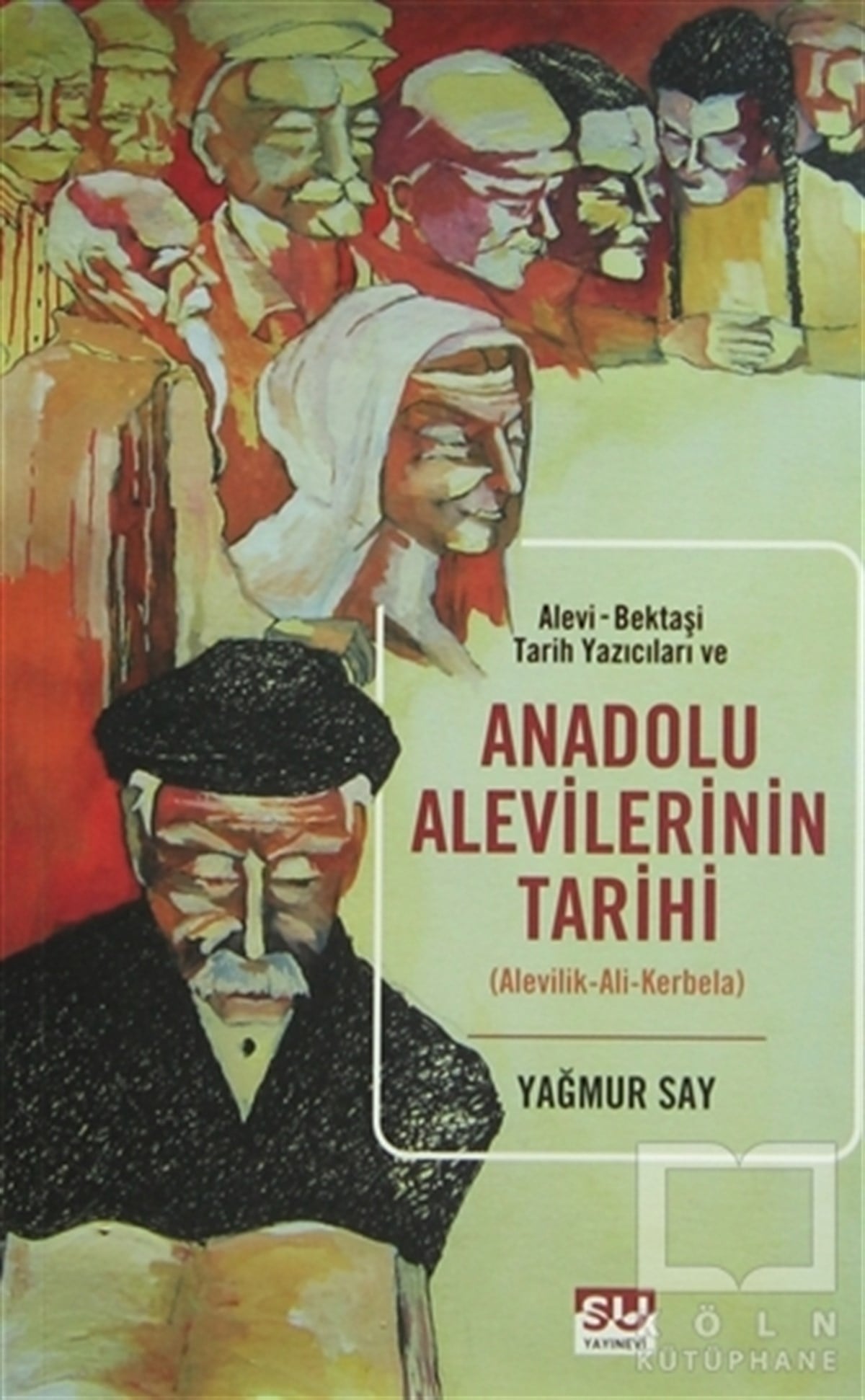 Yağmur SayAraştırma - İncelemeAlevi-Bektaşi Tarih Yazıcıları ve Anadolu Alevilerinin Tarihi