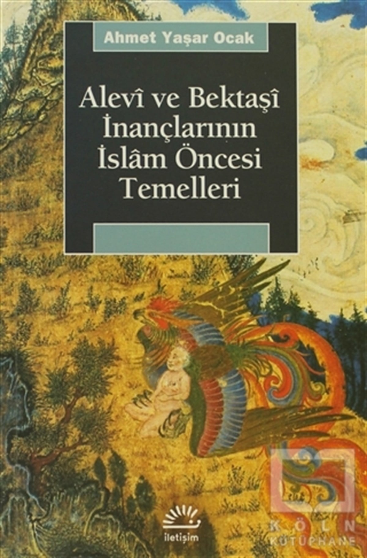 Ahmet Yaşar OcakDinler TarihiAlevi ve Bektaşi İnançlarının İslam Öncesi Temelleri
