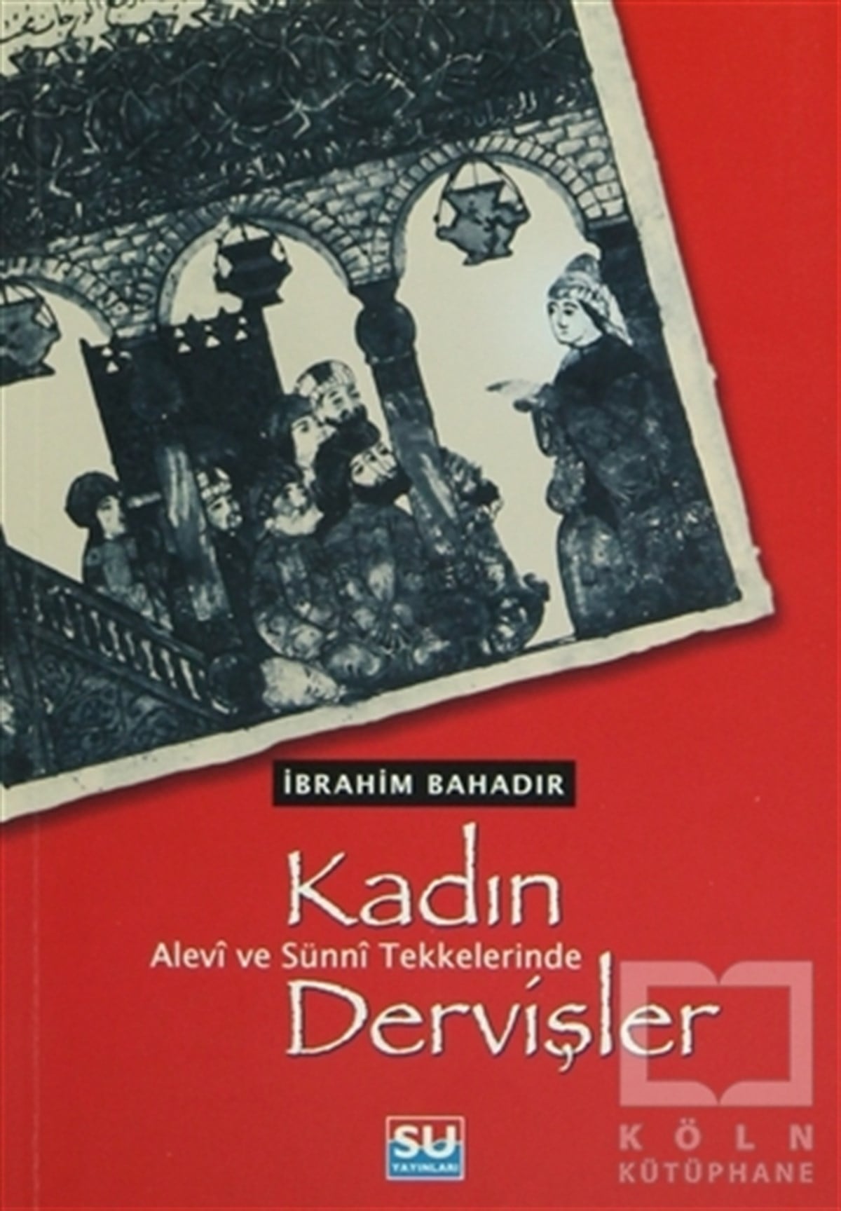 İbrahim BahadırMüslümanlıkAlevi ve Sünni Tekkelerinde Kadın Dervişler
