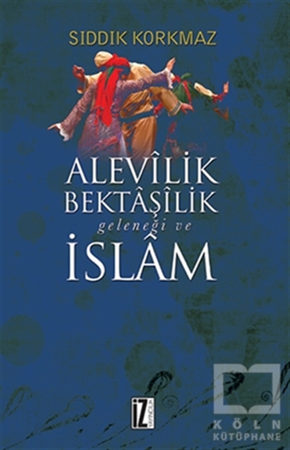 Sıddık KorkmazAraştırma-İncelemeAlevilik Bektaşilik Geleneği ve İslam