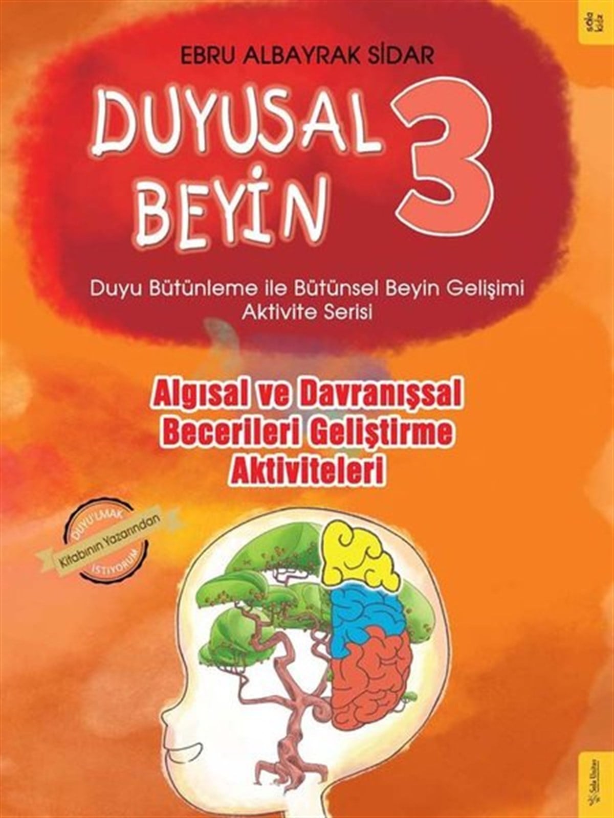 Ebru Albayrak SidarEtkinlik KitaplarıAlgısal ve Davranışsal Becerileri Geliştirme Aktiviteleri - Duyusal Beyin 3
