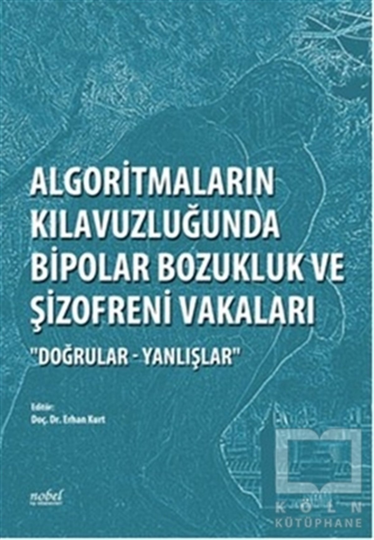 KolektifDiğerAlgoritmaların Kılavuzluğunda Bipolar Bozukluk ve Şizofreni Vakaları