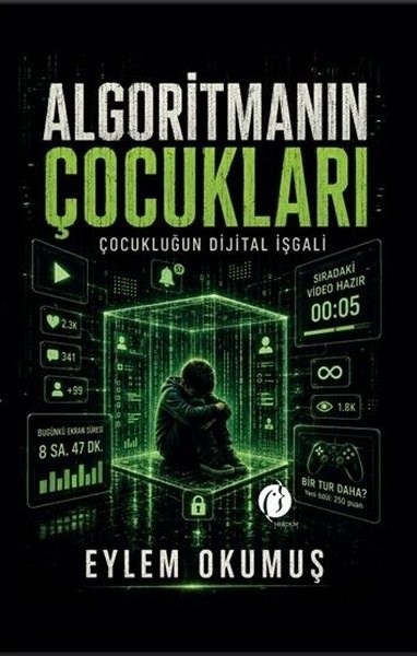 Eylem OkumuşAile - ÇocukAlgoritmanın Çocukları - Çocukluğun Dijital İşgali