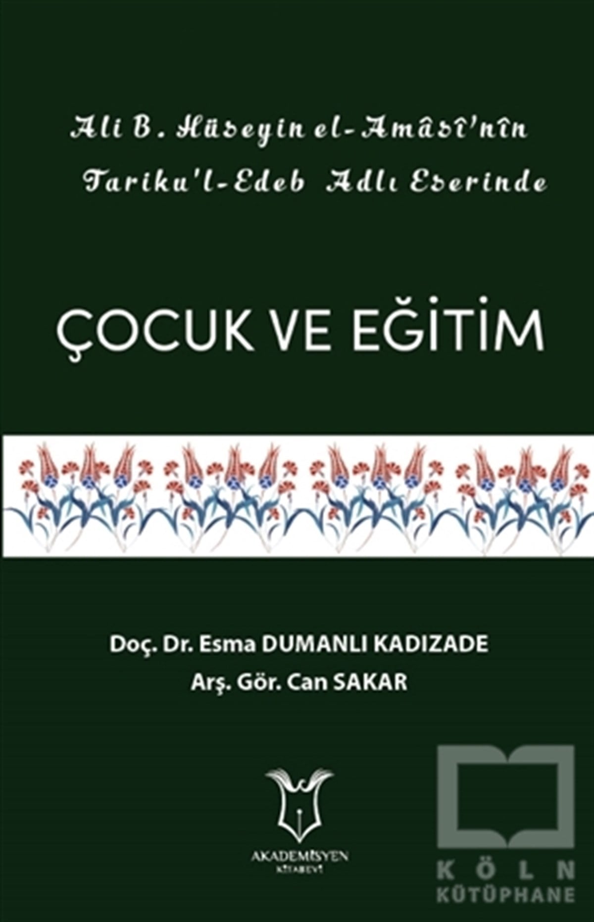 Esma Dumanlı KadızadeDiğerAli B. Hüseyin El-Amasi’nin Tariku'l-Edeb Adlı Eserinde Çocuk ve Eğitim