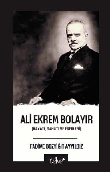 Fadime Bozyiğit AyyıldızTarihi Biyografi ve Otobiyografi KitaplarıAli Ekrem Bolayır: Hayatı, Sanatı ve Eserleri