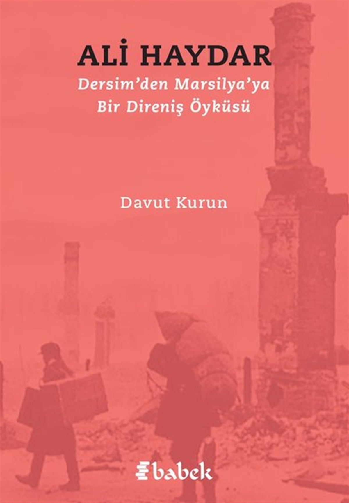 Davut KurunAnı & Mektup & Günlük KitaplarıAli Haydar - Dersim'den Marsilya'ya Bir Direniş Öyküsü