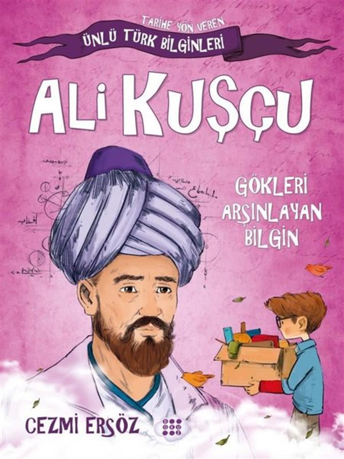 Cezmi ErsözÇocuk Hikaye KitaplarıAli Kuşçu: Gökleri Arşınlayan Bilgin - Tarihe Yön Veren Ünlü Türk Bilginleri