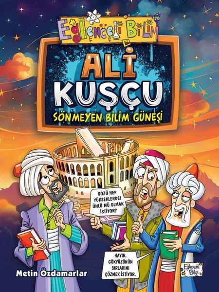 Metin ÖzdamarlarÇocuk Bilim KitaplarıAli Kuşçu - Sönmeyen Bilim Güneşi