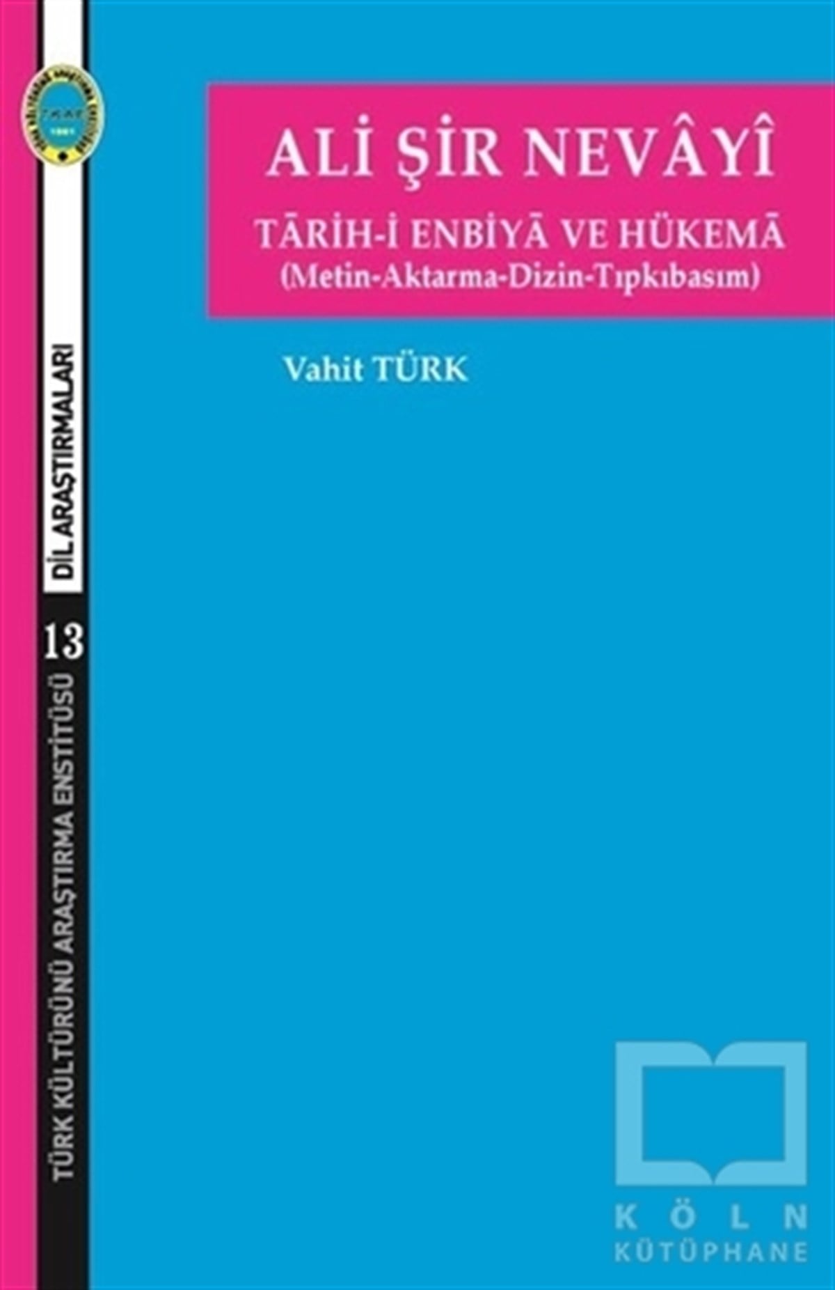Vahit TürkDil BilimAli Şir Nevayi - Tarih-i Enbiya ve Hükema (Metin-Aktarma-Dizin-Tıpkıbasım)