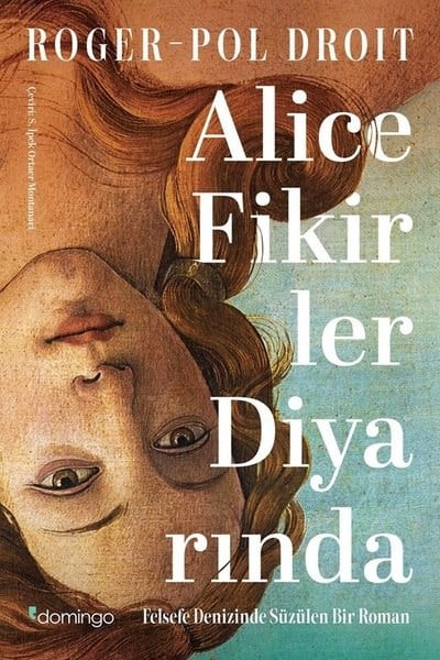 Roger-Pol DroitDünya RomanAlice Fikirler Diyarında - Felsefe Denizinde Süzülen Bir Roman