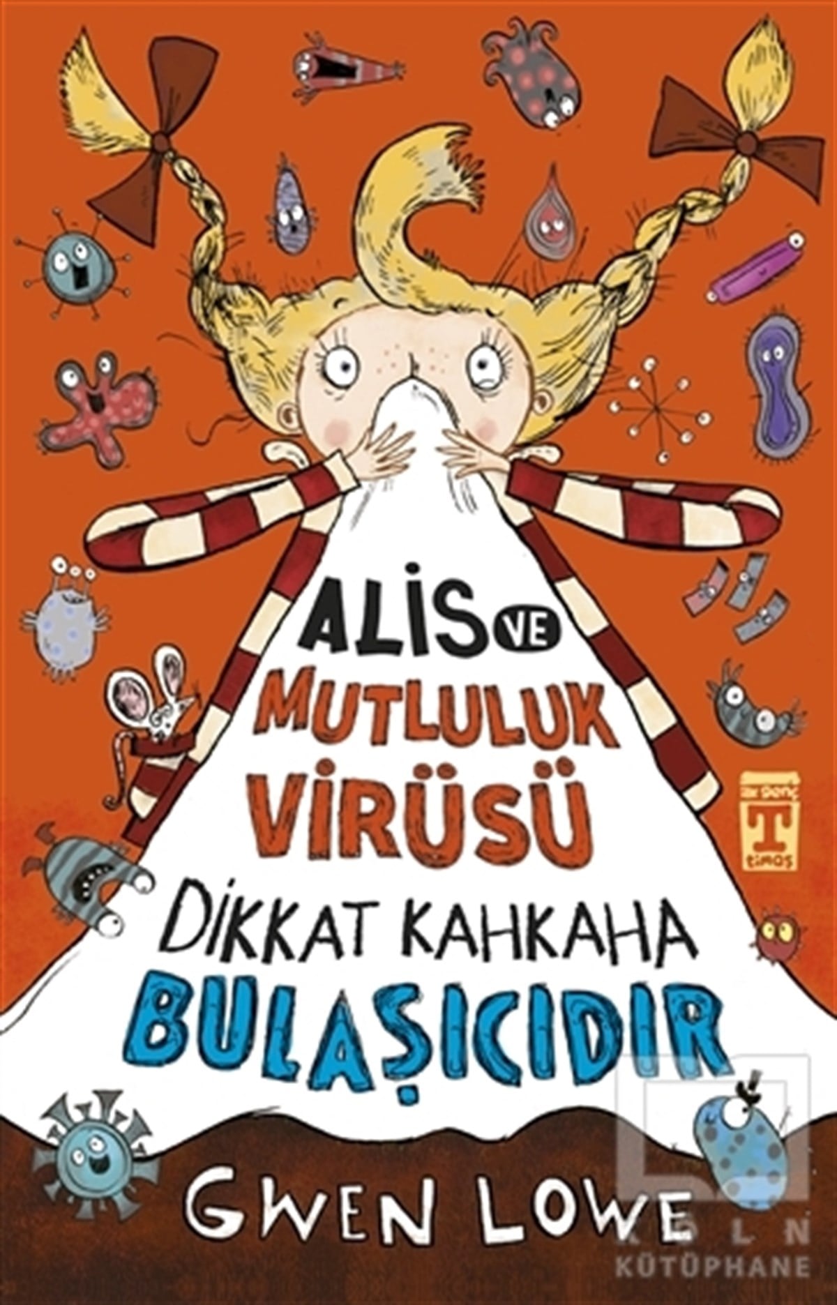 Gwen LoweÇocuk RomanlarıAlis ve Mutluluk Virüsü - Dikkat Kahkaha Bulaşıcıdır
