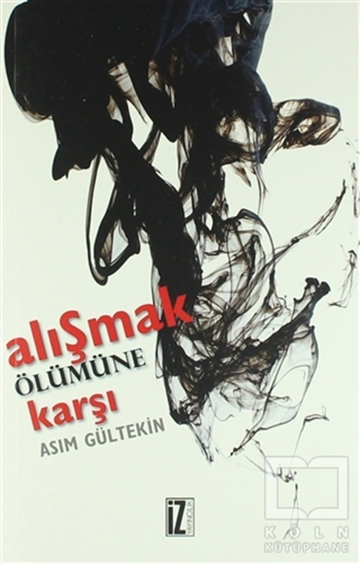 Asım GültekinDenemeAlışmak Ölümüne Karşı