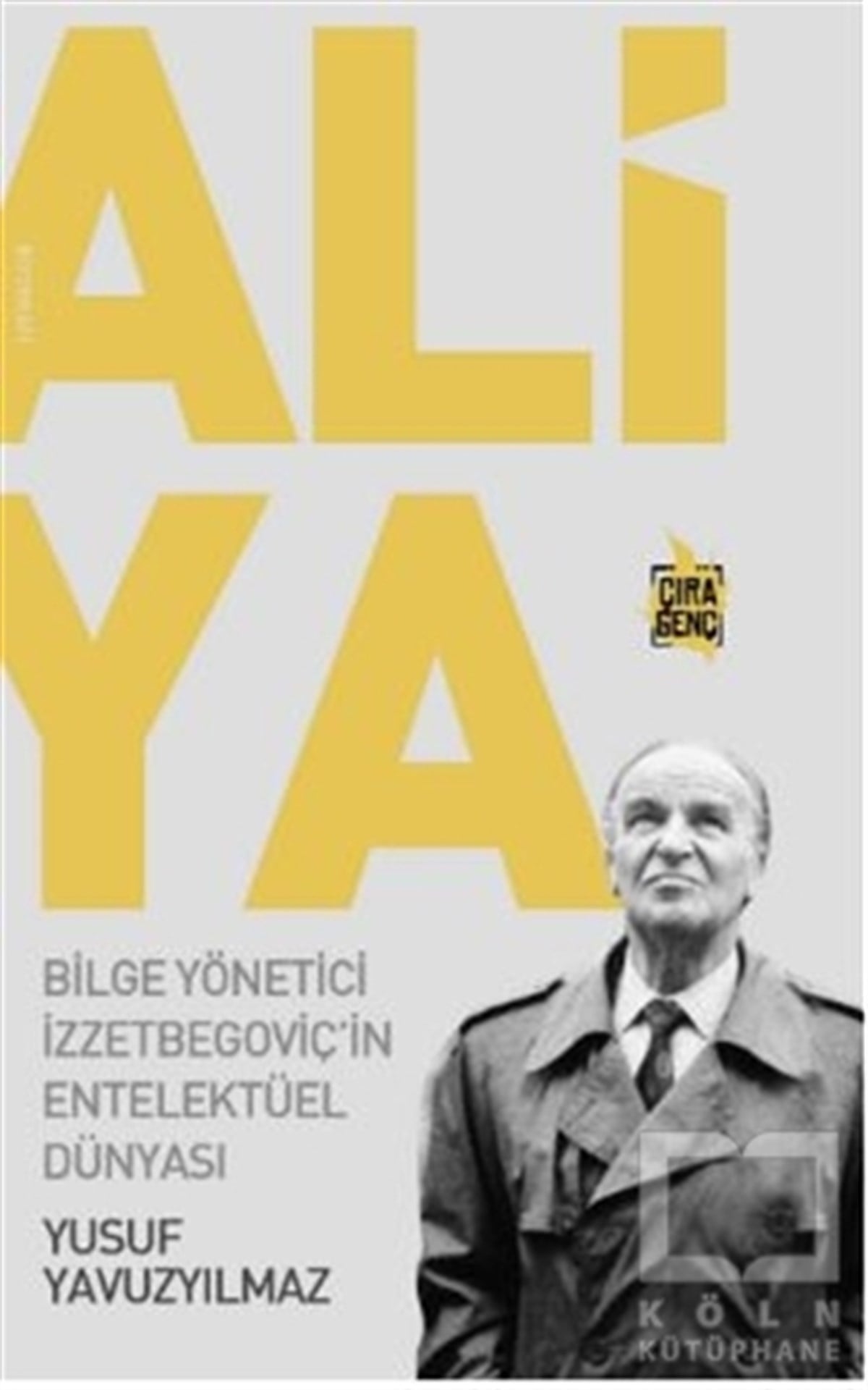 Yusuf YavuzyılmazBiyografi-OtobiyogafiAliya - Bilge Yönetici İzzetbegoviç'in Entelektüel Dünyası