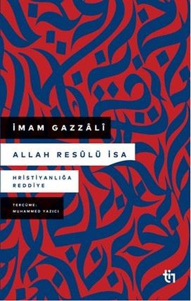 İmam Gazaliİslami KitaplarAllah Resülü İsa - Hristiyanlığa Reddiye