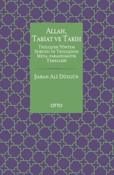 Şaban Ali DüzgünDinAllah Tabiat ve Tarih - Teolojide Yöntem Sorunu ve Teolojinin Meta - Paradigmatik Temelleri