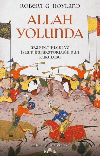 Robert G. HoylandDünya TarihiAllah Yolunda - Arap Fetihleri ve İslam İmparatorluğu'nun Kuruluşu