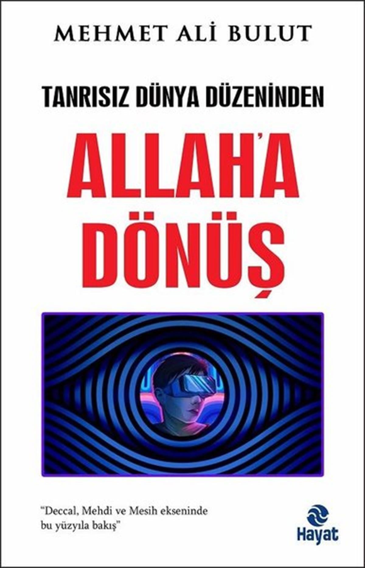 Mehmet Ali BulutTürkiye Siyaseti ve Politikası KitaplarıAllah'a Dönüş - Tanrısız Dünya Düzeninden