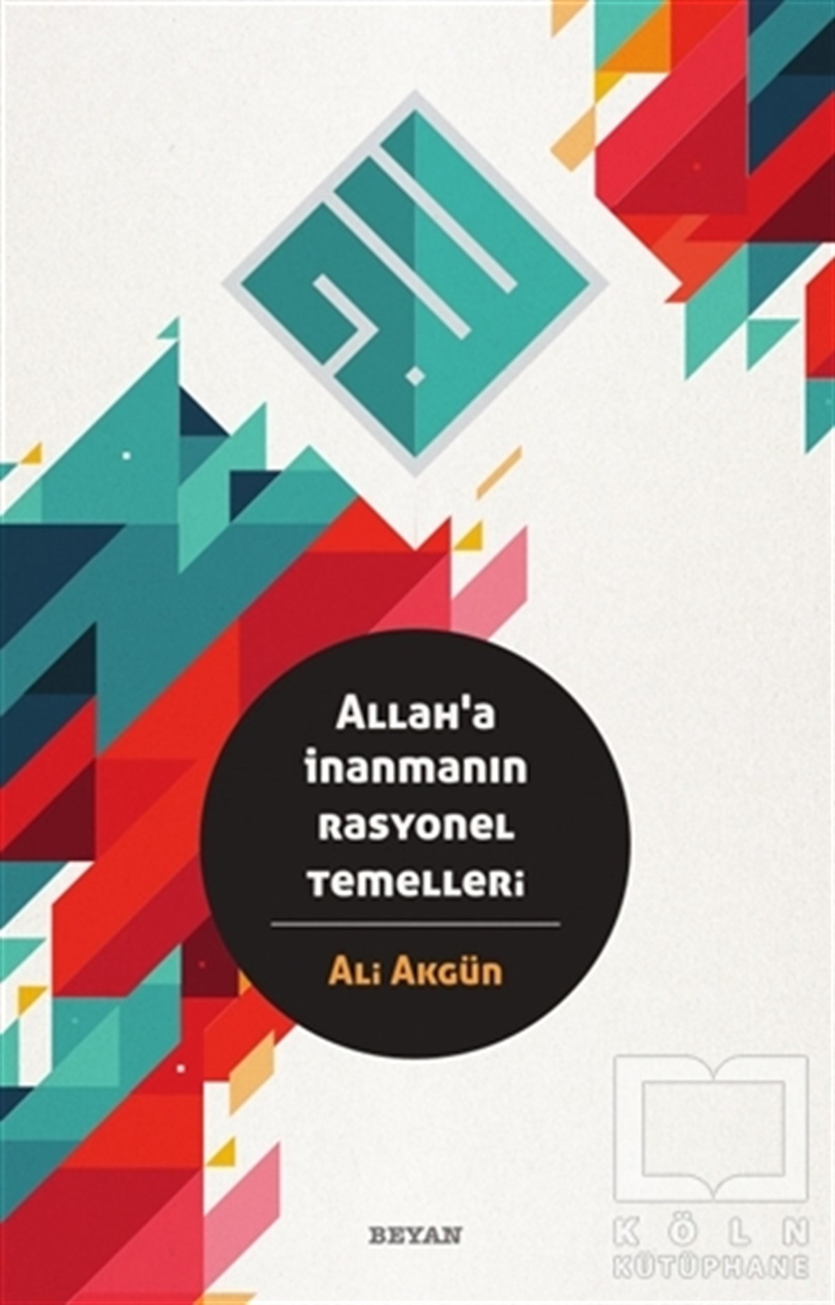 Ali AkgünDenemeAllah'a İnanmanın Rasyonel Temelleri