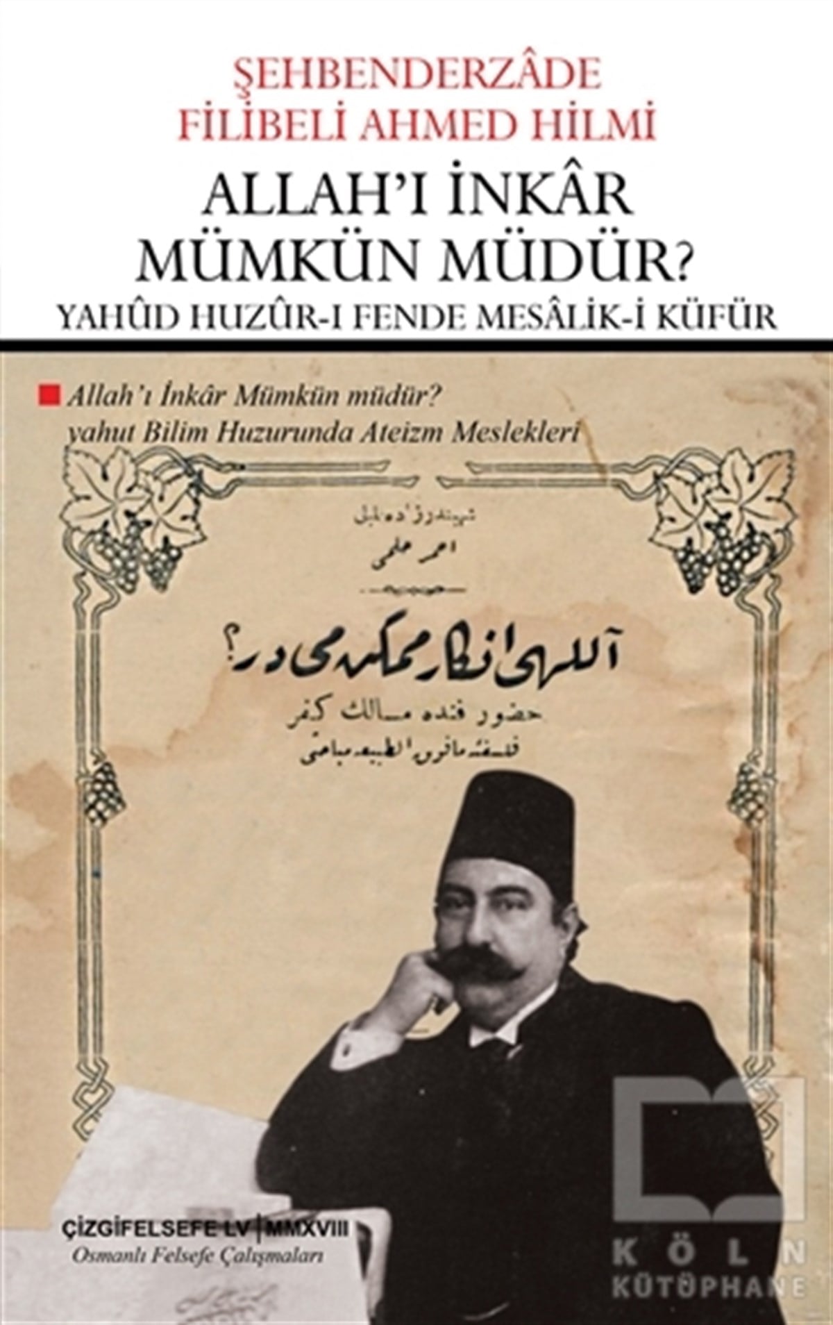 Şehbenderzade Filibeli Ahmed HilmiAraştıma-İnceleme-ReferansAllah'ı İnkar Mümkün Müdür? -  Yahud Huzur-ı Fende Mesalik-i Küfür (Çevriyazı ve Sadeleştirme)