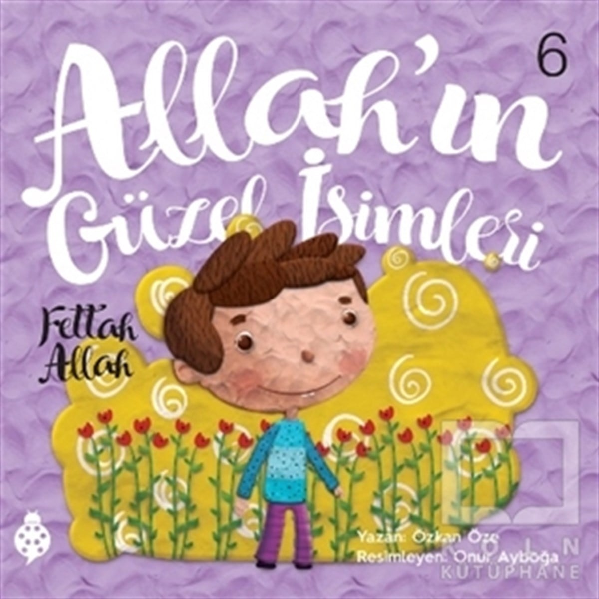 Özkan ÖzeDini Çocuk KitaplarıAllah’ın Güzel İsimleri 6 - Fettah Allah