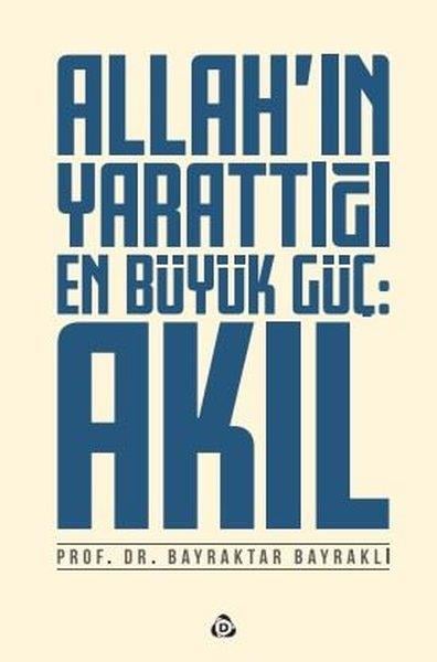 Bayraktar Bayraklıİslami KitaplarAllah'ın Yarattığı En Büyük Güç: Akıl