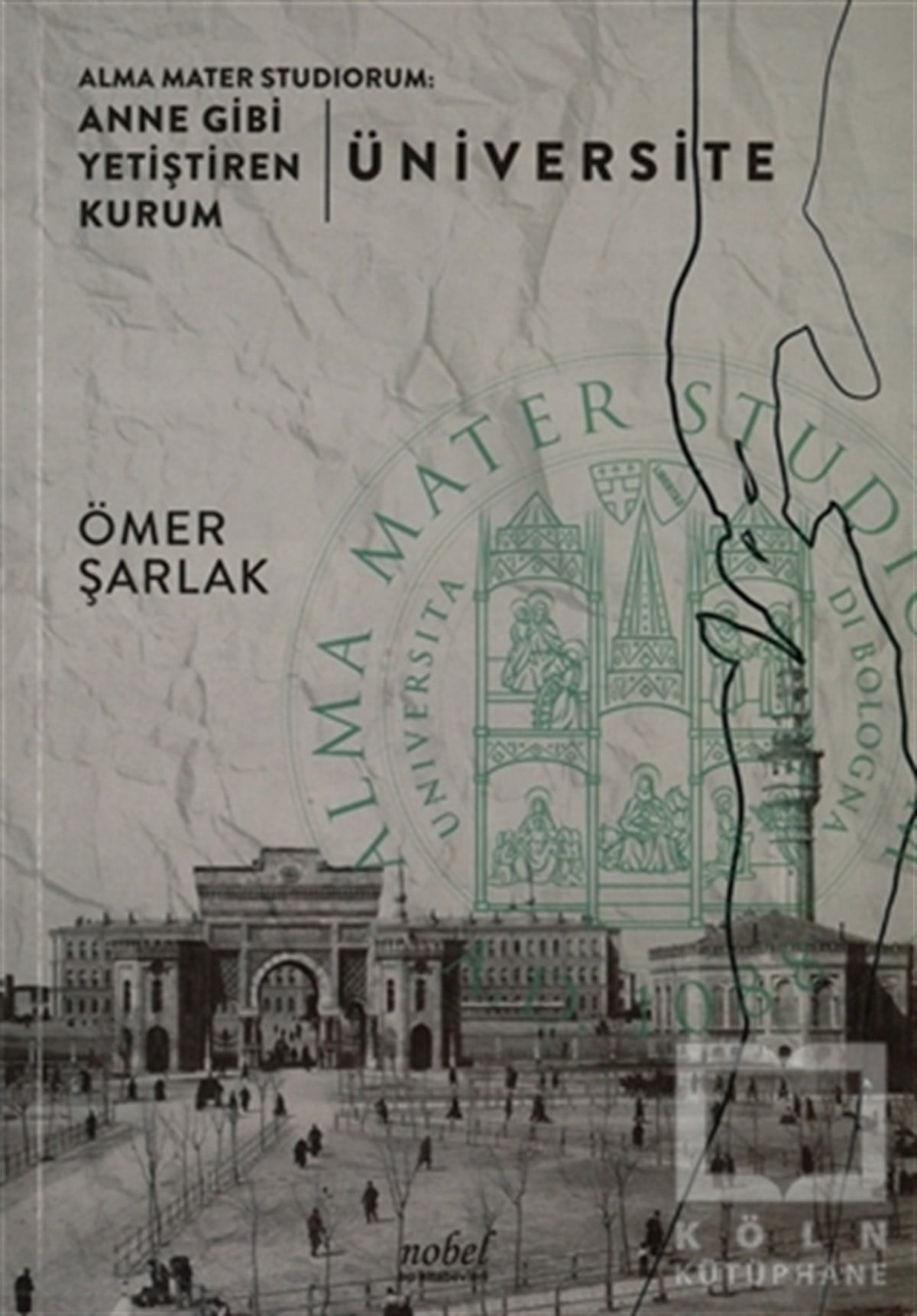 Ömer ŞarlakBaşvuru KitaplarıAlma Mater Studiorum: Anne Gibi Yetiştiren Kurum - Üniversite