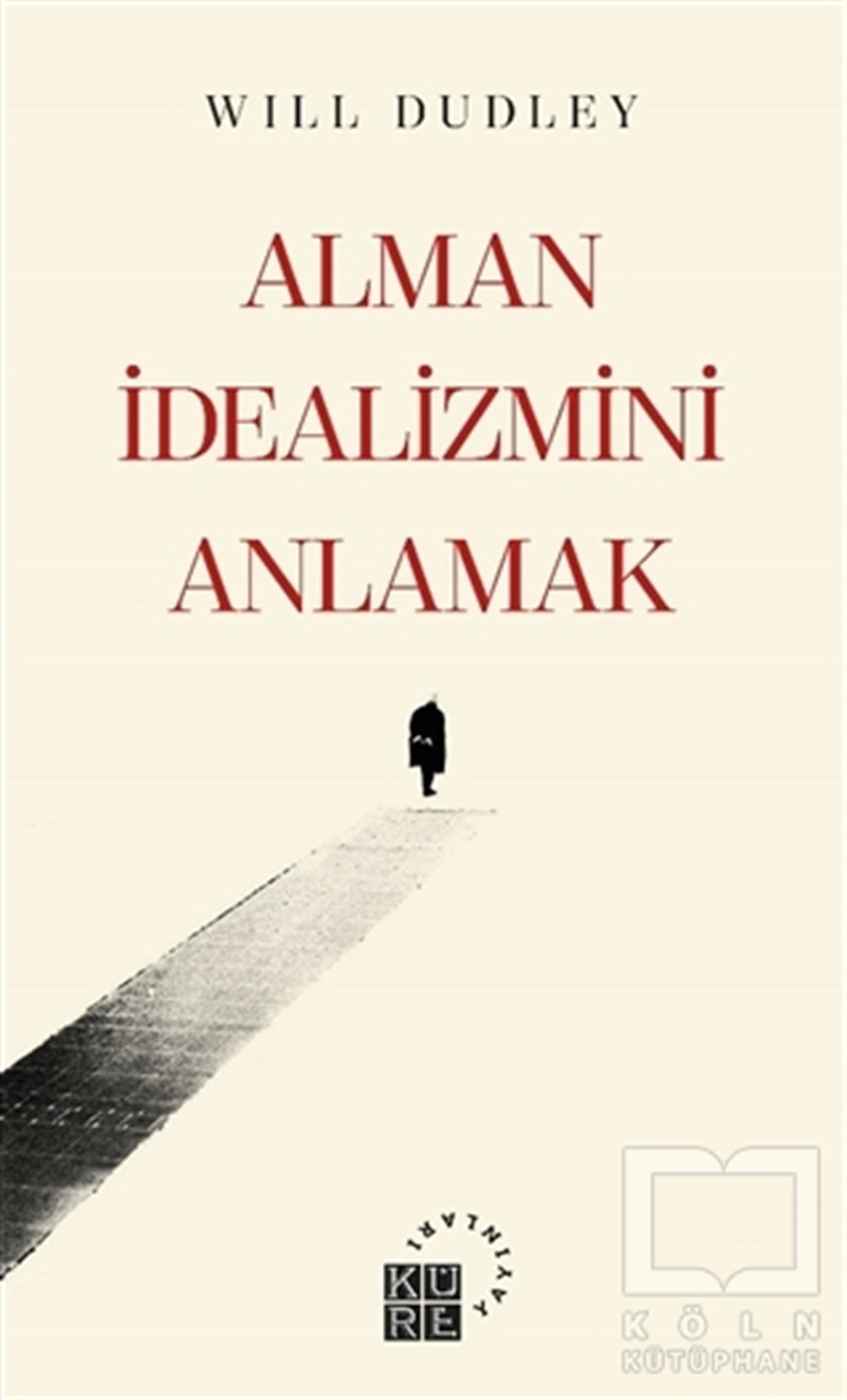 Will DudleyDüşünce KitaplarıAlman İdealizmini Anlamak