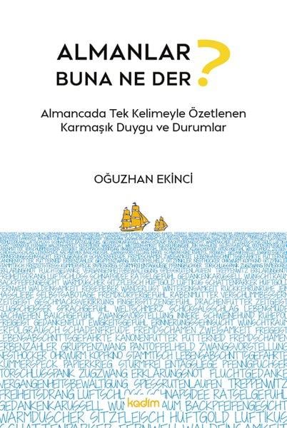 Oğuzhan EkinciDil Bilimi - EtimolojiAlmanlar Buna Ne Der? - Almancada Tek Kelimeyle Özetlenen Karmaşık Duygu ve Durumlar