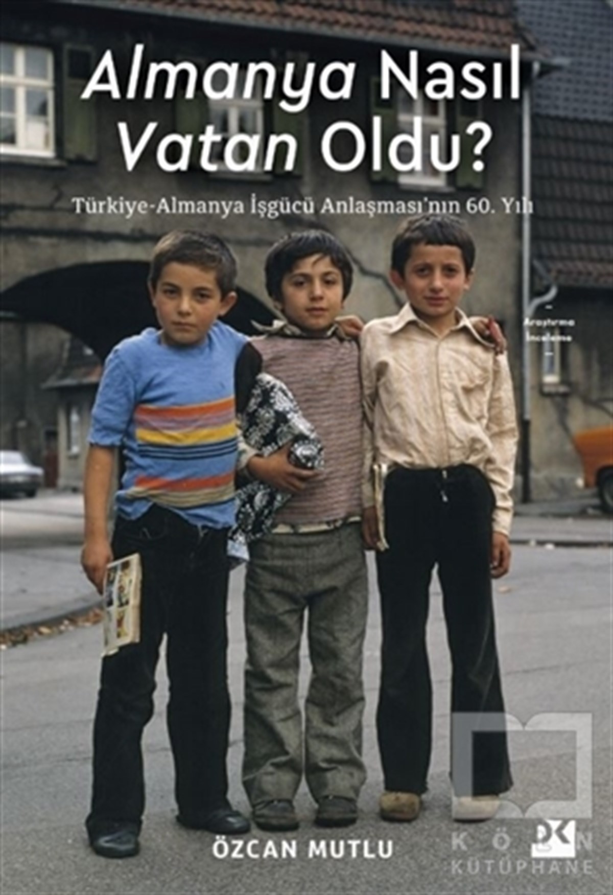 Özcan MutluAraştırma & İnceleme ve Referans KitaplarıAlmanya Nasıl Vatan Oldu?