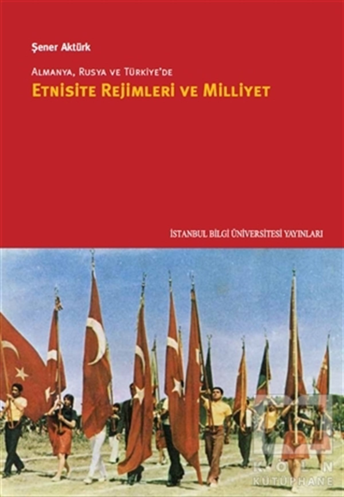 Şener AktürkSiyaset BilimiAlmanya, Rusya ve Türkiye’de Etnisite Rejimleri ve Milliyet