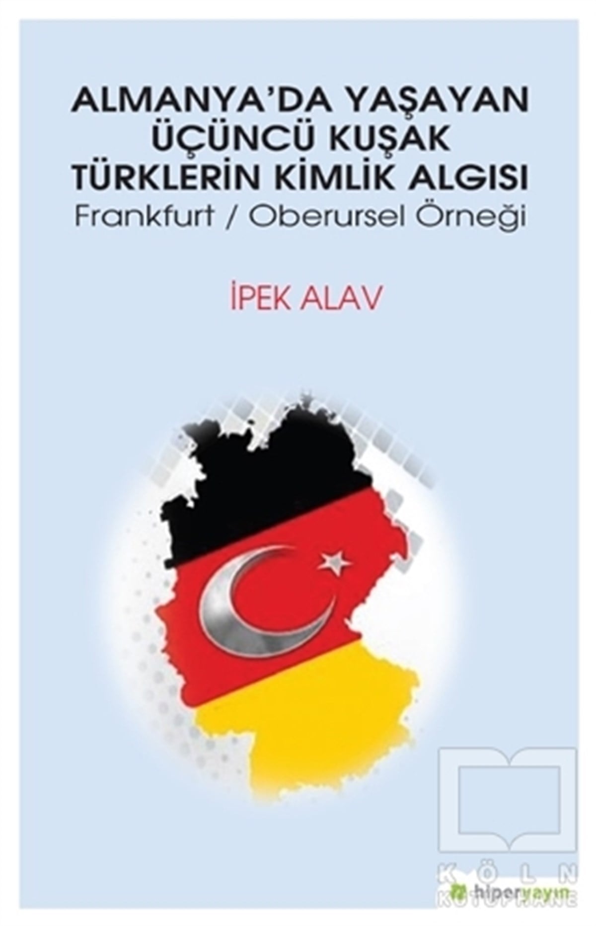 İpek AlavGenel PsikolojiAlmanya’da Yaşayan Üçüncü Kuşak Türklerin Kimlik Algısı