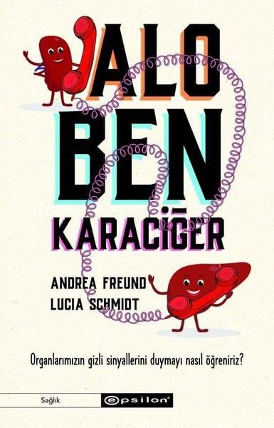 Andrea FreundBeden SağlığıAlo Ben Karaciğer - Organlarımızın Gizli Sinyallerini Duymayı Nasıl Öğreniriz?