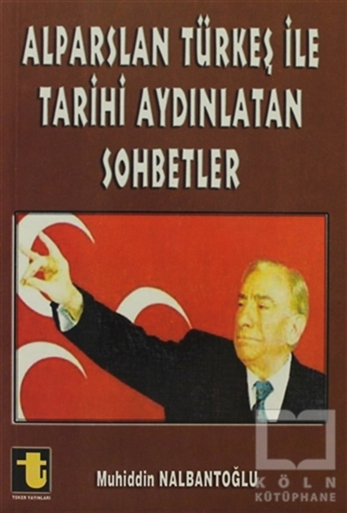 Muhiddin NalbantoğluDiğerAlparslan Türkeş ile Tarihi Aydınlatan Sohbetler