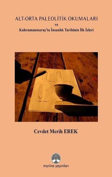 Cevdet Merih ErekArkeolojiAlt - Orta Paleolitik Okumaları ve Kahramanmaraş'ta İnsanlık Tarihinin İlk İzleri
