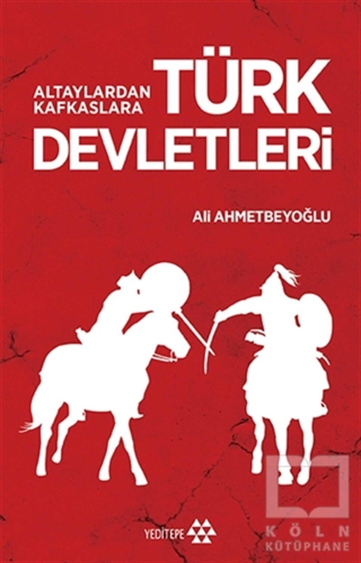 Ali AhmetbeyoğluAraştırma - İncelemeAltaylardan Kafkaslara Türk Devletleri