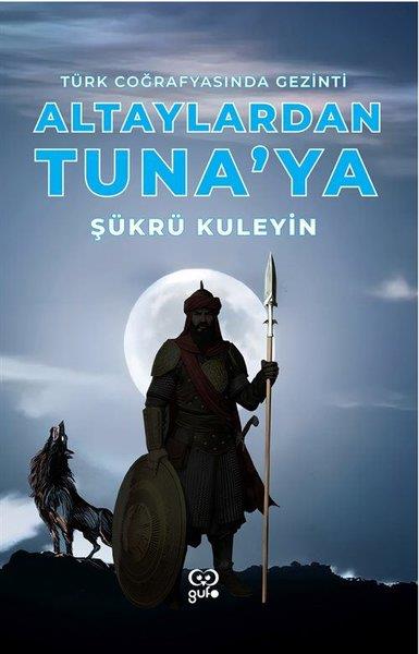 Şükrü KuleyinGezi Rehberi KitaplarıAltaylardan Tuna'ya - Türk Coğrafyasında Gezinti