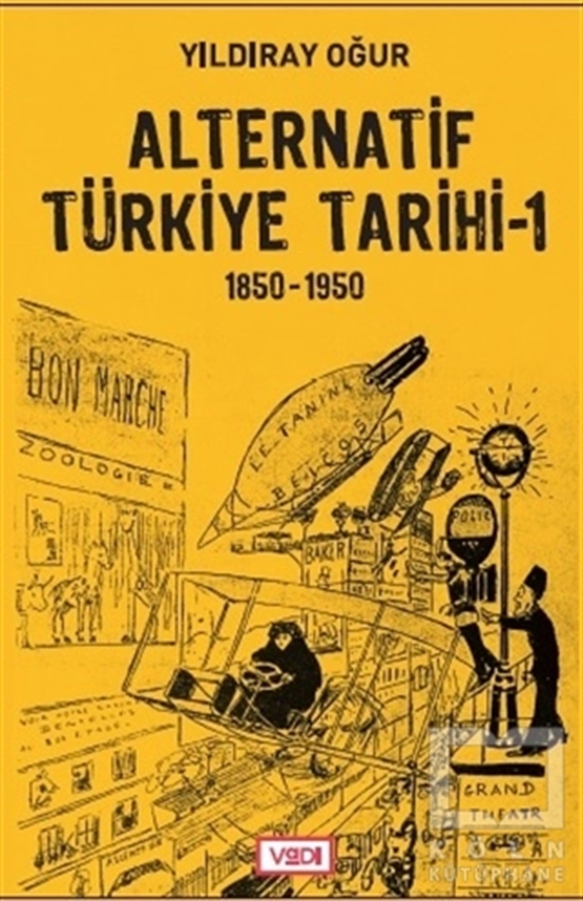 Yıldıray OğurYakın TarihAlternatif Türkiye Tarihi - 1 (1850-1950)
