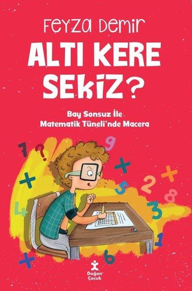 Feyza DemirÇocuk Gençlik RomanlarıAltı Kere Sekiz? Bay Sonsuz İle Matematik Tüneli'nde Macera
