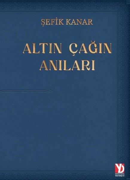 Şefik KanarTarihi Biyografi ve Otobiyografi KitaplarıAltın Çağın Anıları