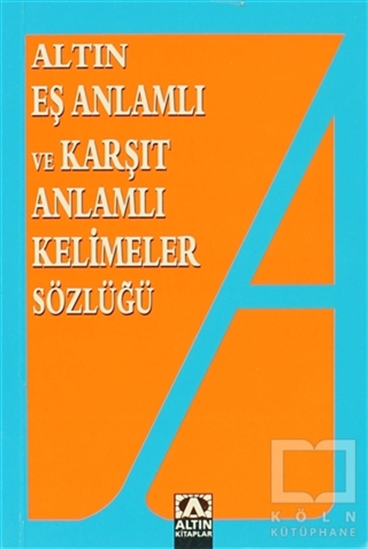 Emine KandemirSözlükler ve Konuşma KılavuzlarıAltın Eş Anlamlı ve Karşıt Anlamlı Kelimeler Sözlüğü