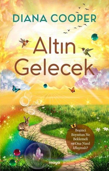 Diana CooperParapsikoloji KitaplarıAltın Gelecek - Beşinci Boyuttan Ne Beklemeli ve Ona Nasıl Ulaşmalı?