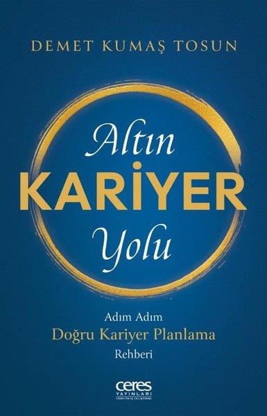 Demet Kumaş TosunYönetim / İş Geliştirme / KaliteAltın Kariyer Yolu - Adım Adım Doğru Kariyer Planlama Rehberi