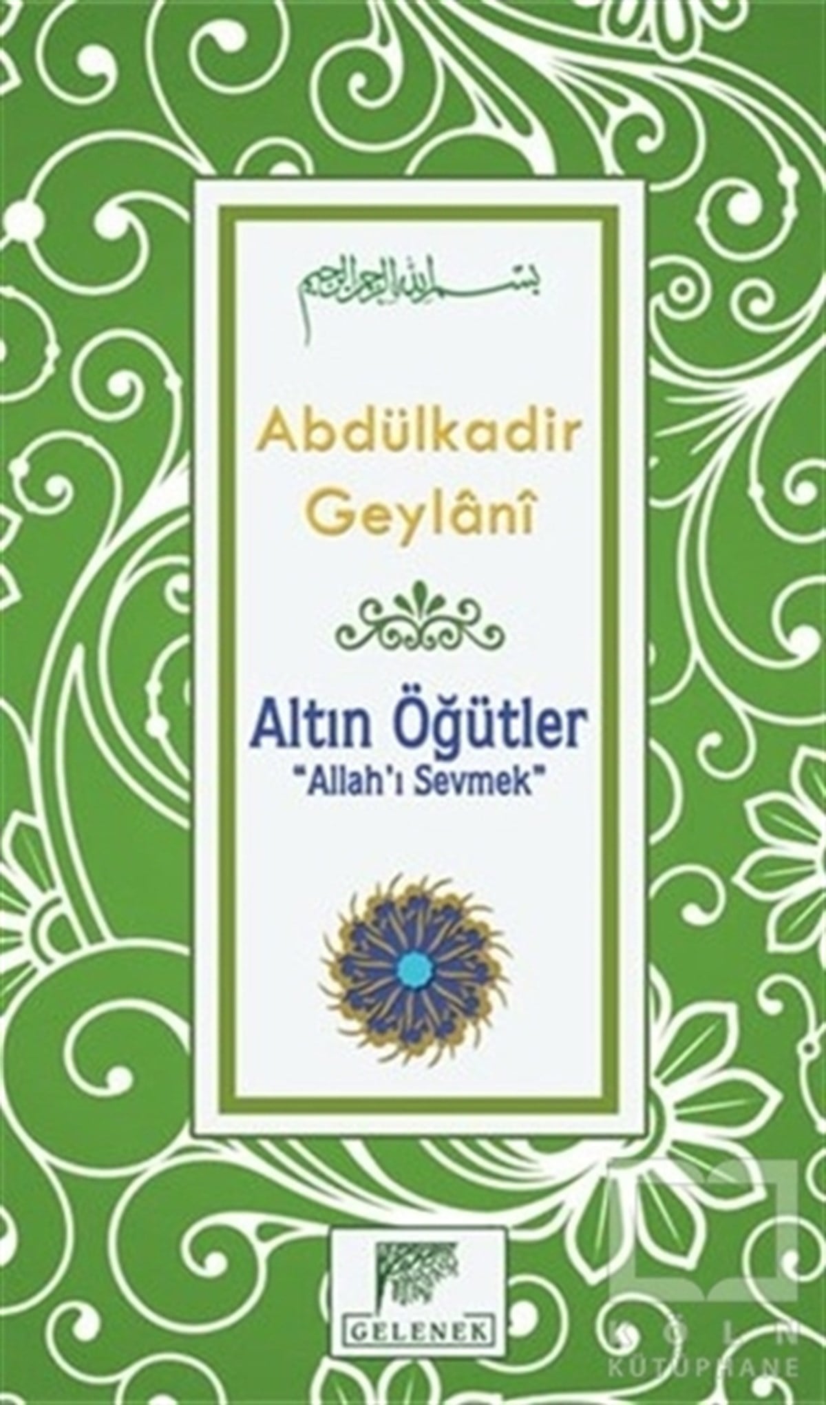 Abdülkadir GeylaniTasavvuf - Mezhepler - TarikatlarAltın Öğütler - Allah’ı Sevmek