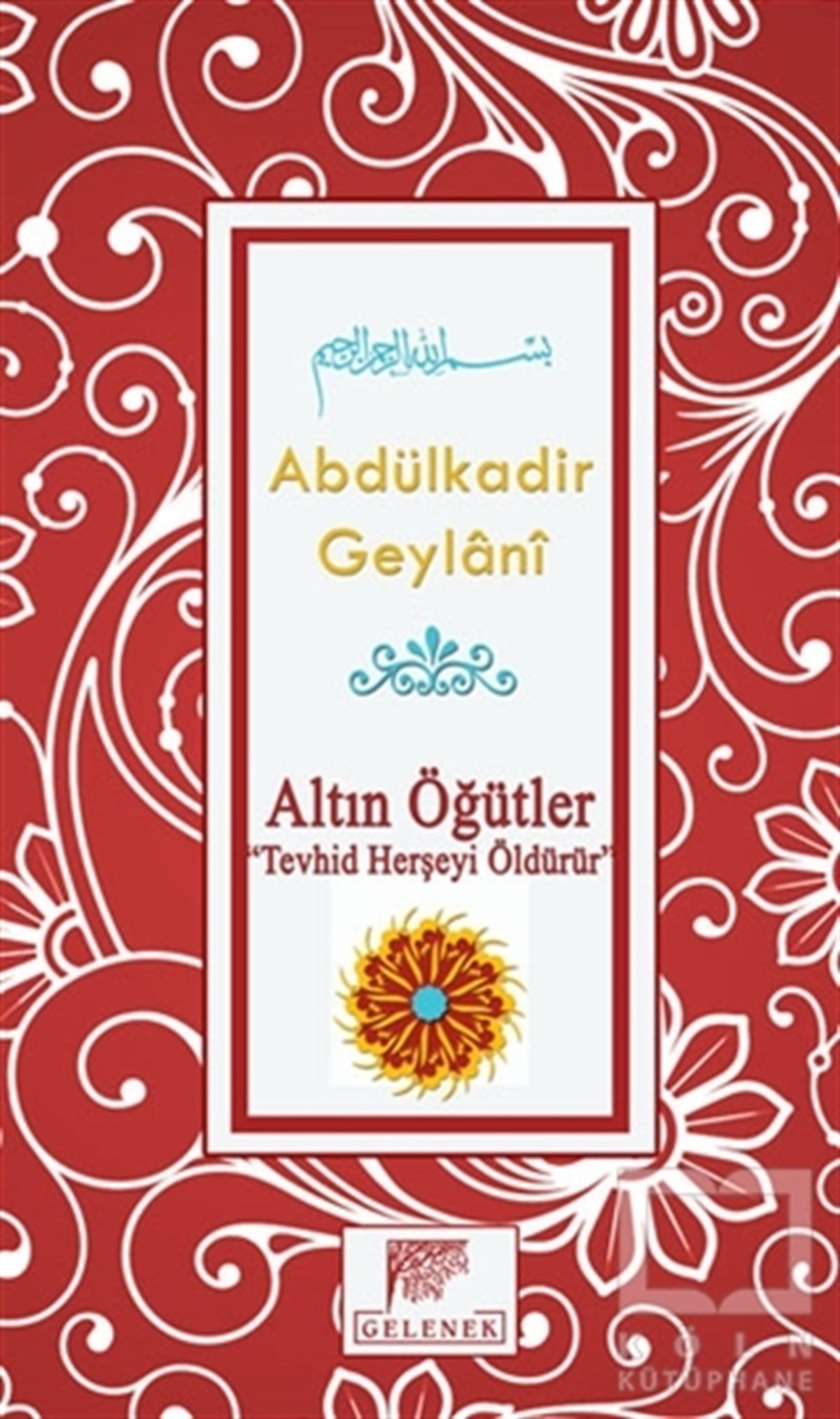 Abdülkadir GeylaniTasavvuf - Mezhepler - TarikatlarAltın Öğütler - Tevhid Herşeyi Öldürür
