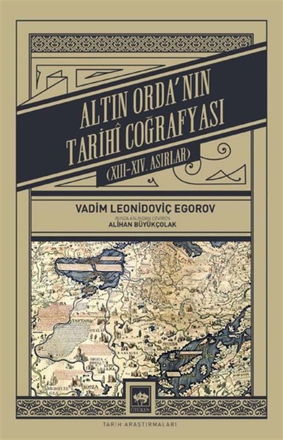 Vadim Leonidoviç EgorovDünya TarihiAltın Orda'nın Tarihi Coğrafyası: 13-14. Asırlar