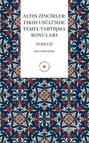 Bedreddin Ez - Zerkeşiİslami KitaplarAltın Zincirler: Fıkıh Usulunde Temel Tartışma Konuları