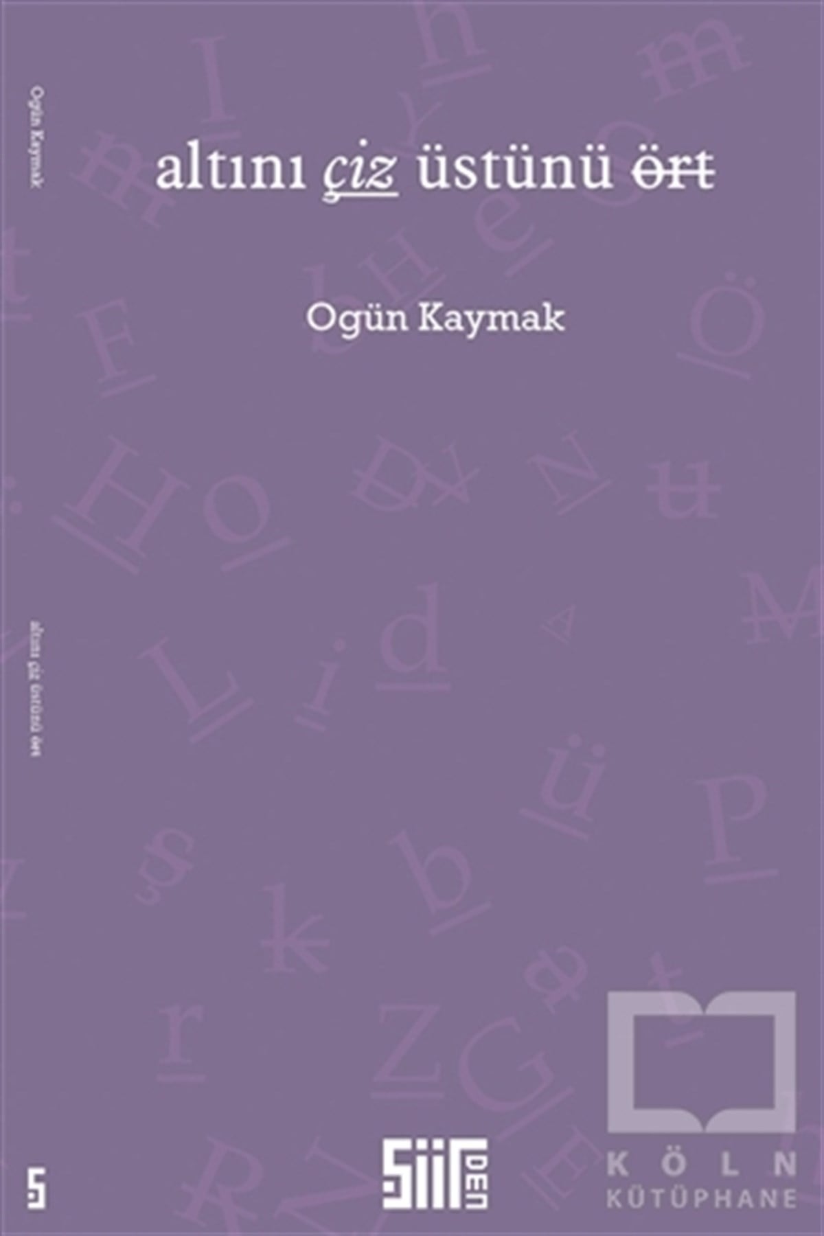 Ogün KaymakŞiirAltını Çiz Üstünü Ört