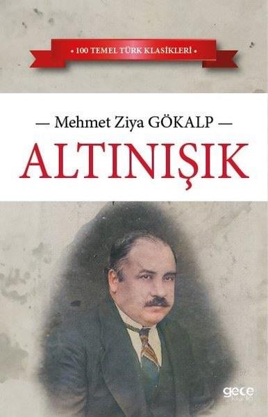 Mehmet Ziya GökalpTürk KlasikleriAltınışık - 100 Temel Türk Klasikleri