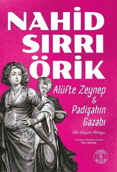 Nahid Sırrı ÖrikTürk RomaniAlüfte Zeynep & Padişahın Gazabı - İki Büyük Hikaye